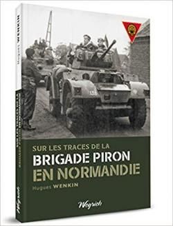 Sur les traces de la Brigade Piron en Normandie par Hugues Wenkin