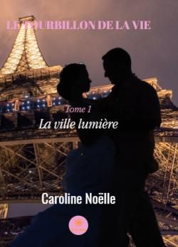 Le tourbillon de la vie - tome 1 - la ville lumière par Caroline Noelle