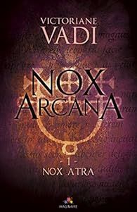 Nox Arcana, tome 1 : Nox Atra par Victoriane Vadi