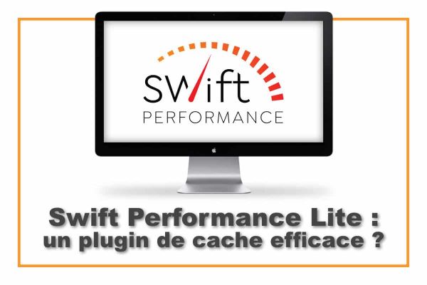 Swift Performance Lite : un plugin de cache efficace ?