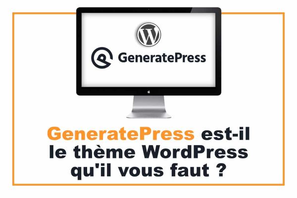 GeneratePress est-il le thème WordPress qu'il vous faut ?