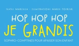 Hop hop hop je grandis – Sophro-comptines pour apaiser son enfant, signé Marcella et Marie Poirier