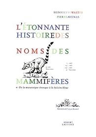 L'étonnante histoire des noms de mammifères par Henriette Walter