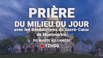 Prière du Milieu du Jour du 28 septembre 2022 au Sacré-Coeur de Montmartre