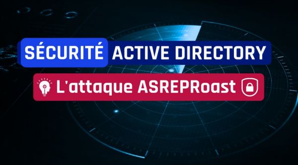Sécurité de l’Active Directory : comprendre et se protéger de l’attaque ASREPRoast