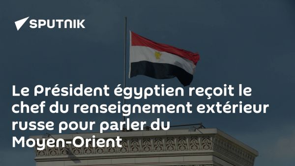 Le Président égyptien reçoit le chef du renseignement extérieur russe pour parler du Moyen-Orient