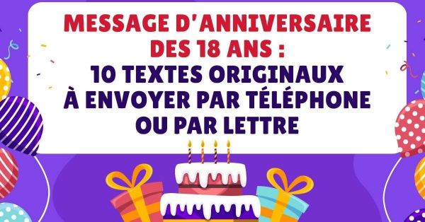 Message d'anniversaire des 18 ans : 10 textes originaux à envoyer par téléphone ou par lettre