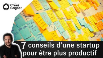 7 conseils d'une startup pour être plus productif - Créer Gagner