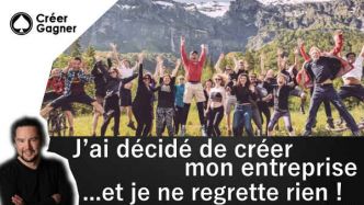 J'ai décidé de créer mon entreprise et je ne regrette rien - Créer Gagner