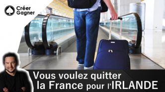 Vous voulez quitter la France pour l'Irlande - Créer Gagner
