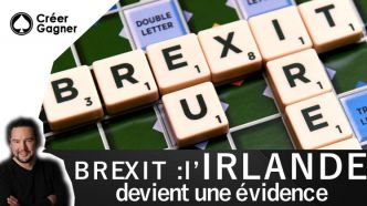 Brexit : L'Irlande devient une évidence - Créer Gagner