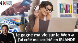 Je gagne ma vie sur le Web et j'ai créé ma société en Irlande - Société France Irlande
