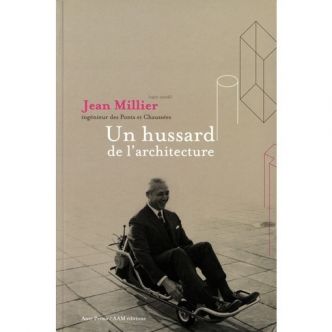 Jean Millier, 1917-2006, ingénieur des ponts et chaussées, un hussard de l'architecture / Dominique Lefrançois, AAM éditions, 2008 | Bibliothèque de l'Ecole des Ponts ParisTech