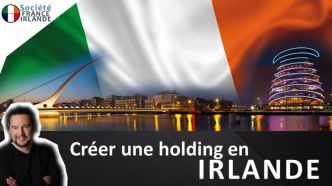 Comment créer une holding en Irlande ? - Société France Irlande