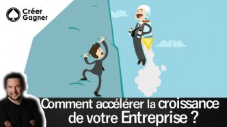 Comment accélérer la croissance de votre entreprise ? - Créer Gagner