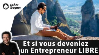 Et si vous deveniez un entrepreneur libre !? - Créer Gagner