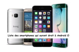 Liste des smartphones qui vont recevoir Android O et ceux qui ne vont pas l'avoir