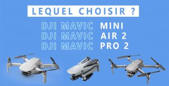 Quel DJI Mavic choisir ? Mini, Air 2, Pro 2 - Le comparatif