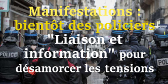 Manifestations : bientôt des policiers "Liaison et information" pour désamorcer les tensions