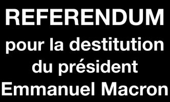Pétition : Référendum pour la destitution du président Emmanuel Macron