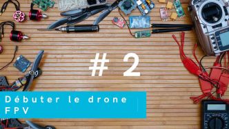 # 2 Comment choisir les composants d'un drone FPV ?