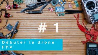 # 1 Tout ce qu'il faut savoir pour débuter le drone FPV