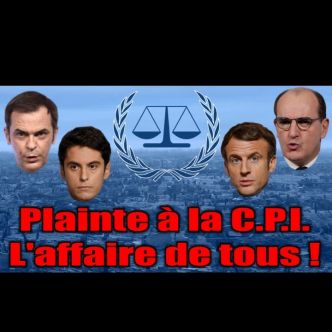 [Pétition] COLLECTIF PLAINTE A LA COUR PENALE INTERNATIONALE CONTRE MACRON - CASTEX - VERAN - ATTAL - ESTROSI -