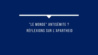 Le billet de Richard Prasquier - "Le Monde" antisémite ? Réflexions sur l'apartheid