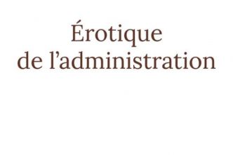 « Erotique de l'administration », un ouvrage pour explorer les finalités du management