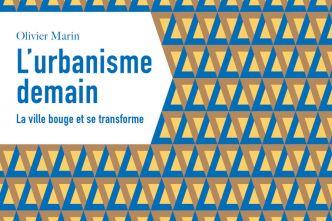 A lire : « L'urbanisme demain » donne les clés d'une ville durable