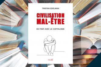 Comment tout un système ruine nos vies et nos pensées ? "Civilisation mal-être" de Tristan Edelman