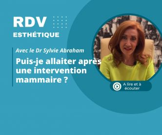 Puis-je allaiter après une intervention mammaire ? La réponse du docteur Sylvie Abraham, chirurgien esthétique