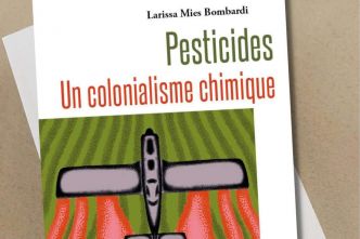 « Pesticides. Un colonialisme chimique » : l'effet boomerang des agrotoxiques