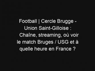 Football | Cercle Brugge – Union Saint-Gilloise : Chaîne, streaming, où voir le match Bruges / USG et à quelle heure en France ?
