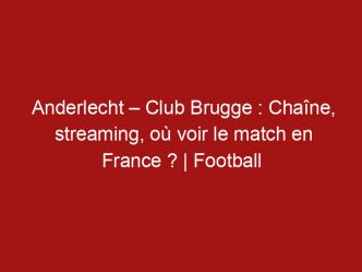 Anderlecht – Club Brugge : Chaîne, streaming, où voir le match en France ? | Football