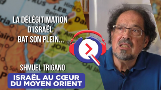 Shmuel Trigano: La déligitimation et la délégalisation d’Israël bat son plein