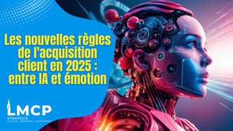 Les nouvelles règles de l’acquisition client en 2025 : entre IA et émotion