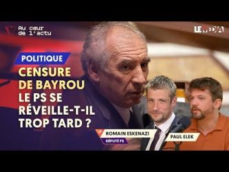 Censure de Bayrou : le PS se réveille-t-il trop tard ? (Vidéo)