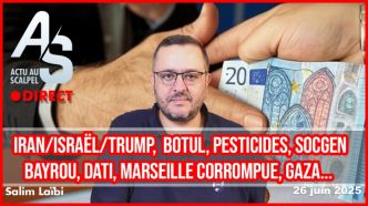 Actu Scalpel 26 juin : Iran/israël/Trump, Botul, pesticides, Bayrou, Dati, Marseille corrompue, Gaza…