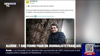 Christophe Gleizes, journaliste sportif français, condamné à 7 ans de prison en Algérie pour "apologie du terrorisme