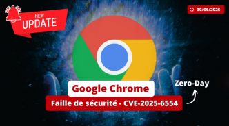 Google Chrome 138 – CVE-2025-6554 : patchez pour vous protéger de cette nouvelle faille zero-day