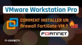 VMware Workstation Pro : comment créer un pare-feu FortiGate-VM ?