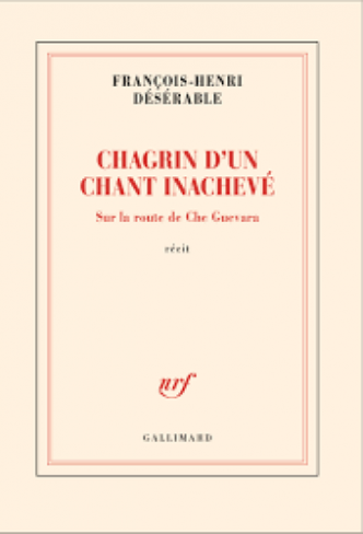 "Chagrin d'un Chant Inachevé. Sur la route de Che Guevara" de François-Henri Désérable : Croiser la statue du commandeur et passer son chemin... Un récit de voyage plaisant et profondément [...]