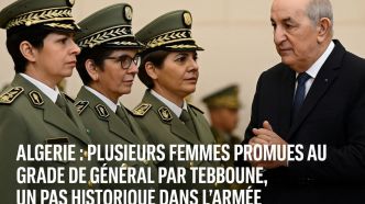 Algérie : Tebboune nomme plusieurs femmes générales, une première historique dans le monde arabe