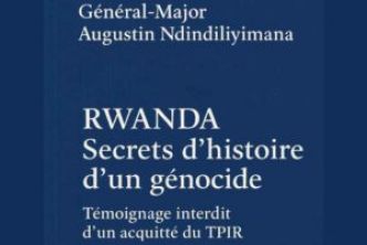 Vient de paraître : « RWANDA – Secrets d’histoire d’un génocide. Témoignage interdit d'un acquitté du TPIR »