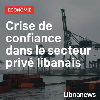 Le secteur privé libanais à l'épreuve d'une défiance généralisée