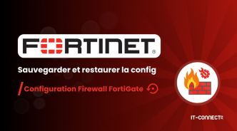 Pare-feu FortiGate : comment sauvegarder et restaurer la configuration ?