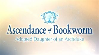 Trailer : Ascendance of a Bookworm (saison 4) - Adopted Daughter of an Archduke (sortie en 2026)