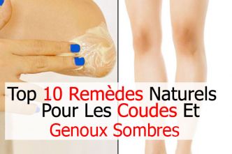 10 Remèdes naturels pour les coudes et genoux sombres - justefemmes