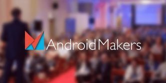 Android Makers : le plus grand événement Android de France aura lieu les 10 et 11 avril 2017